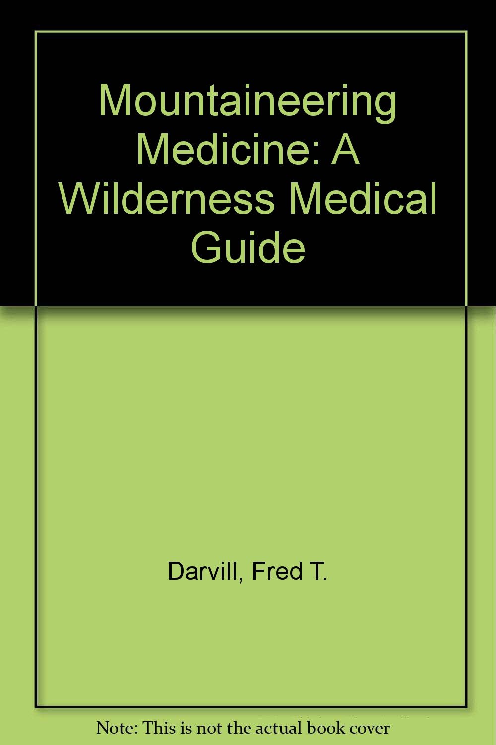 Mountaineering Medicine A Wilderness Medical Guide High Sierra Topix