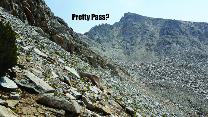 I kept looking over to the supposed &quot;Pretty Pass&quot; and never liked what I saw. It looks good on the topo and up close is maybe fine but it looked iffy from a distance, looking to be very steep and precarious and loose.